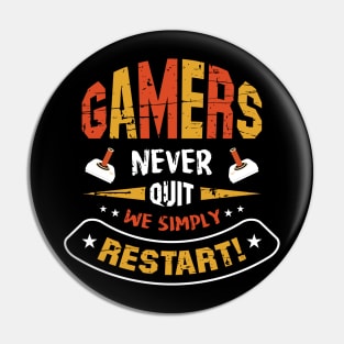 Gamers Never Quit We Simply Restart Pin