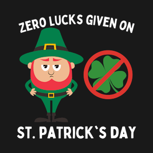 Zero Lucks Given On St. Patrick's Day T-Shirt