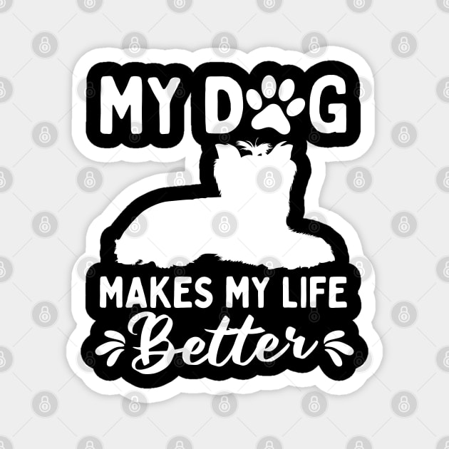 My Dog Makes My Life Better Yorkshire Terrier Magnet by White Martian