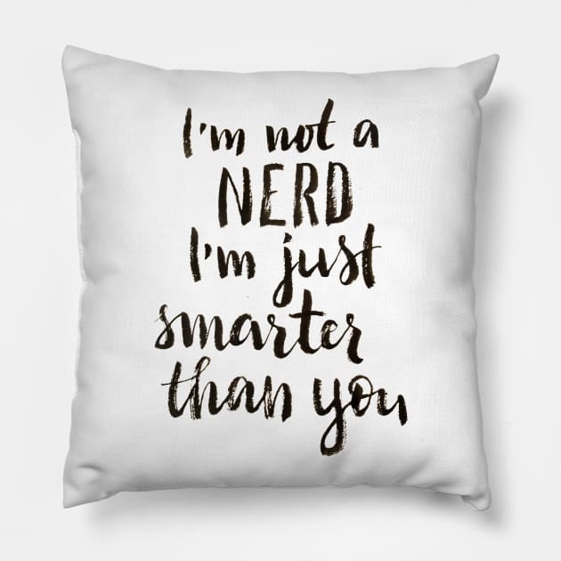 I'm not a nerd, I am just smarter than you Pillow by Ychty