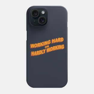 Working Hard or Hardly Working Phone Case