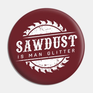 SAWDUST IS MAN GLITTER Pin