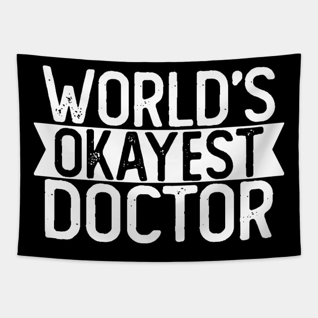 World's Okayest Doctor T shirt Doctor Gift Tapestry by mommyshirts