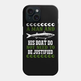 A Man And His Boat Do Not Need To Be Justified Phone Case