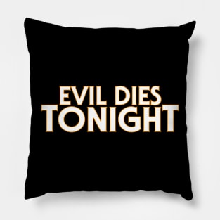 Evil Dies TONIGHT! A shirt to wear on...Halloween Pillow