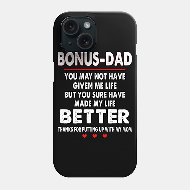 Bonus-Dad You May Not Have Given Me Life But You Sure Have Made My Life Better Thanks For Putting Up With My Mom Phone Case by WoowyStore