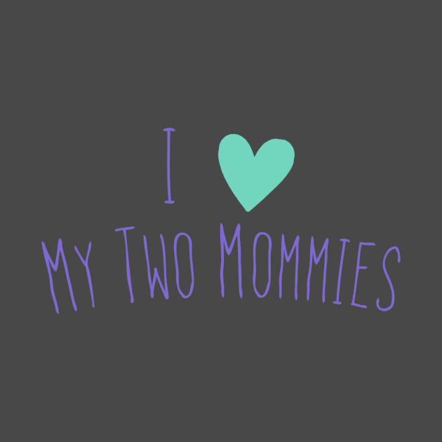 I love my two moms by RachelZizmann