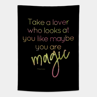 Take a lover who looks at you like maybe you are magic Tapestry