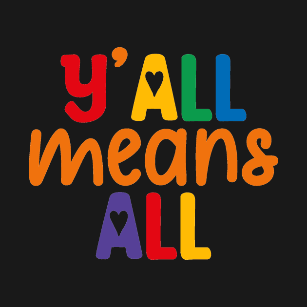 Y'all Means Everyone Inclusive Tee by Ingridpd