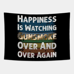 Happiness Is Watching Gunsmoke Over And Over Again Tapestry