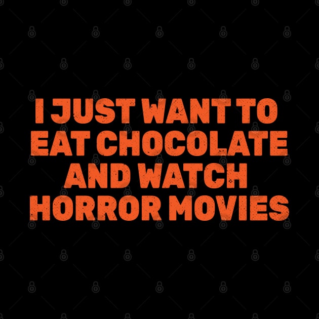 I Just Want To Eat Chocolate and Watch Horror Movies by Commykaze