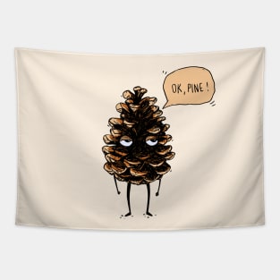 OK, fine! Pine cone Tapestry