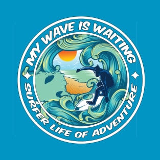 My wave is waiting surfer life of adventure T-Shirt