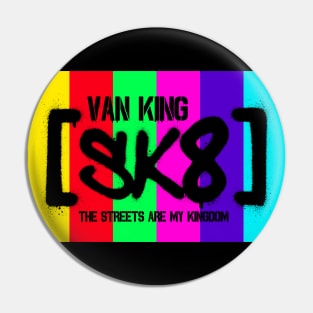 van King - SK8 - The Streets Are My Kingdom - Colors Pin