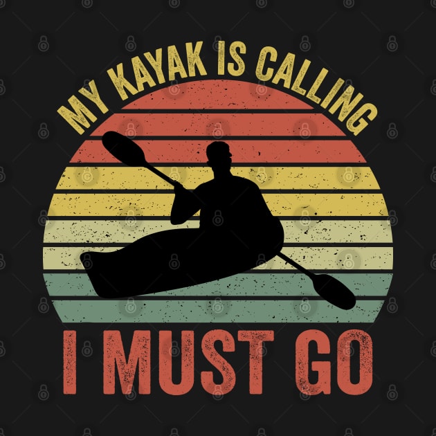 My Kayak Is Calling I Must Go by DragonTees