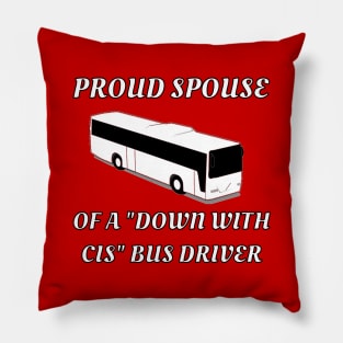 Proud Spouse Of A "Down With Cis" Bus Driver Pillow