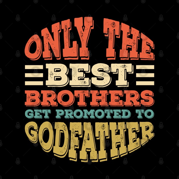 Only The Best Dads Get Promoted To Godfather Father's Gift by Alennomacomicart