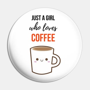 Just A Girl Who Loves Coffee Pin