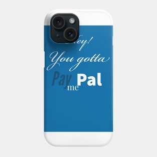 Gotta PayPal me Phone Case