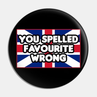 You Spelled Favourite Wrong Pin