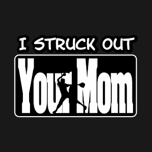 I struck out your mom - Fastpitch Softball T-Shirt