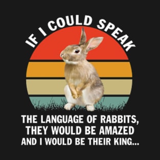 If I Could Speak The Language Of Rabbits Lovers Gift T-Shirt