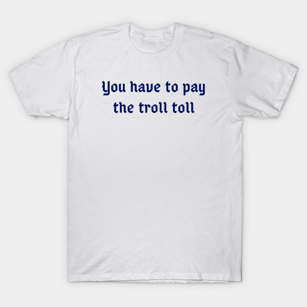 The Toll Troll - Its Always Sunny - T-Shirt