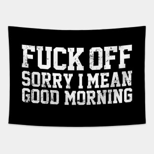 Fuck Off Sorry I Mean Good Morning Tapestry