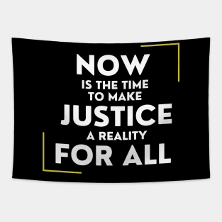 Now Is The Time To Make Justice A Reality For All Tapestry