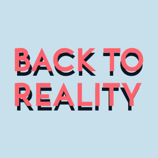 Back to reality T-Shirt