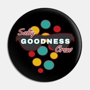 Salty Goodness Crew | Fun | Expressive | Pin