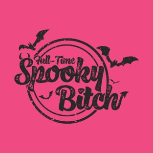 Full -Time Spooky Bitch (Black) T-Shirt