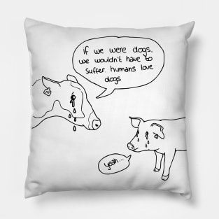 If we were dogs Pillow