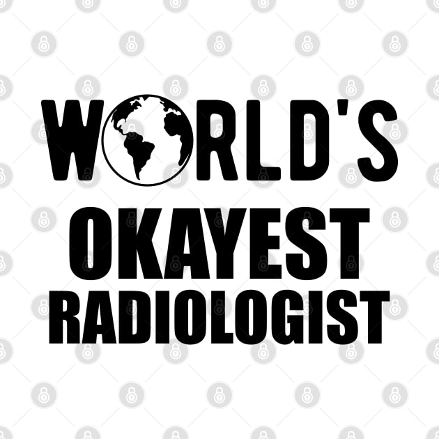 Radiologist - World's Okayest Radiologist by KC Happy Shop