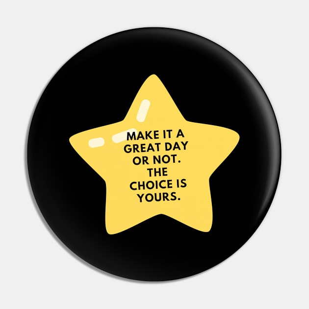 Make it a great day or not. The choice is yours Pin by BlackMeme94