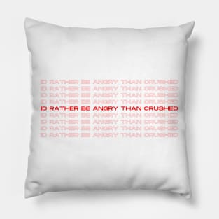 I’d rather be angry than crushed - Reneé Rapp - Too Well- Everything to Everyone Pillow