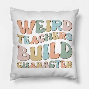 Weird Teachers Build Character Groovy Funny Teacher sayings Pillow