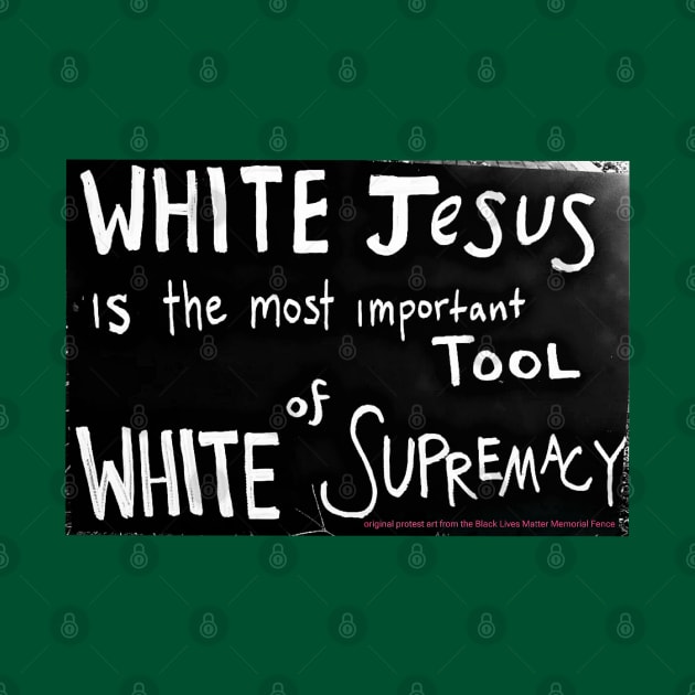 White Jesus Is The Most Important Tool of White Supremacy - Front by SubversiveWare