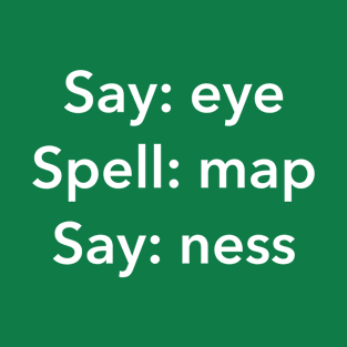 Say Eye Spell Map Say Ness - Funny Penis Joke T-Shirt