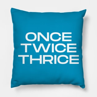 Once Twice Thrice Pillow