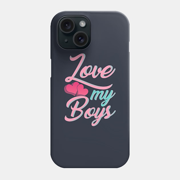 Love My Boys Phone Case by Tenh