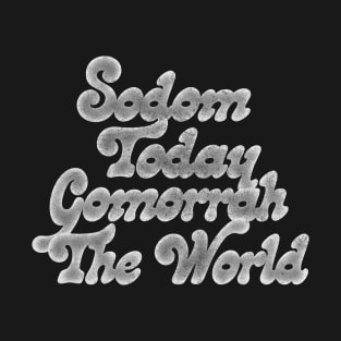 Sodom Today, Gomorrah The World T-Shirt