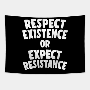 Respect Existence Or Expect Resistance Tapestry