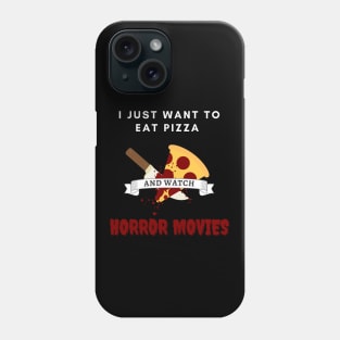 I Just Want To Eat Pizza And Watch Horror Movies Phone Case