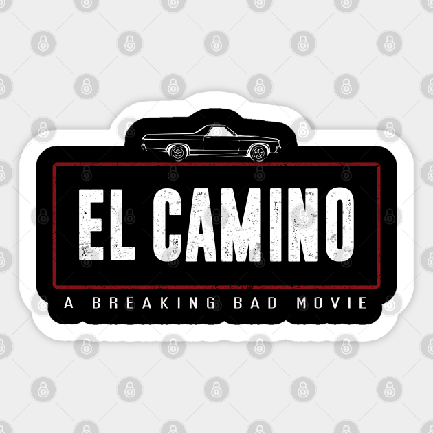 EL CAMINO A BREAKING BAD MOVIE - Breaking Bad El Camino - Sticker |  TeePublic