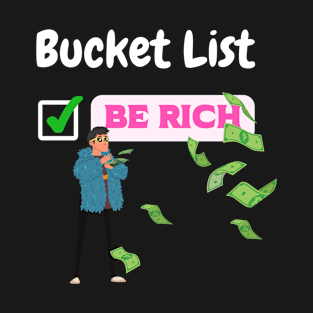 Funny Men Bucket List Be Rich Dream Millionaire Humor Friend T-Shirt