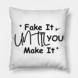 Fake it until you make it Pillow