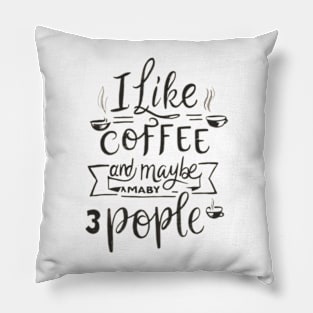 i like coffee and maybe 3 people Pillow