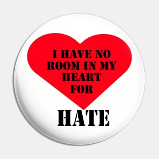 I have no room in my heart for hate Pin