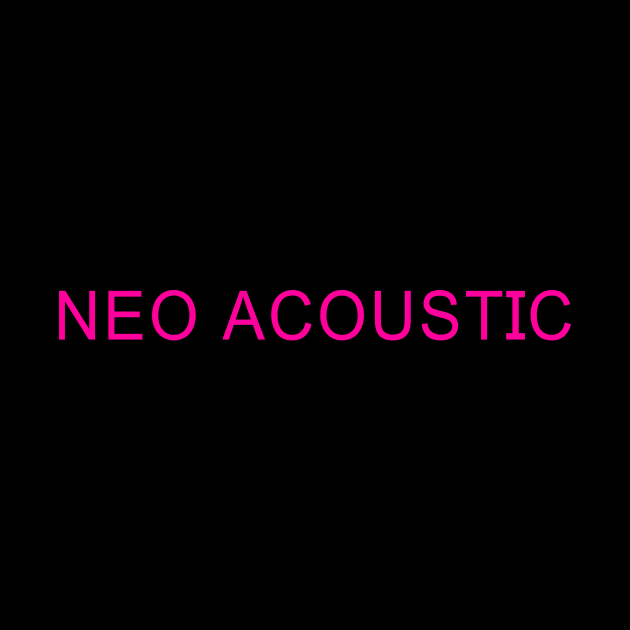 NEO ACOUSTIC by DDSeudonym